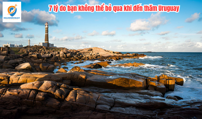 7 lý do bạn không thể bỏ qua khi đến thăm Uruguay