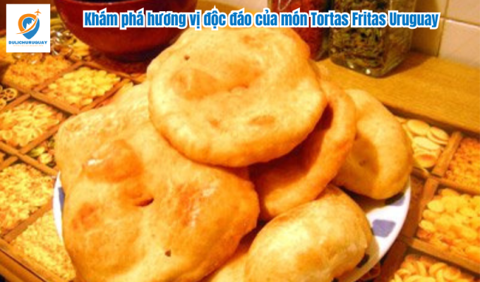 Khám phá hương vị độc đáo của món Tortas Fritas Uruguay