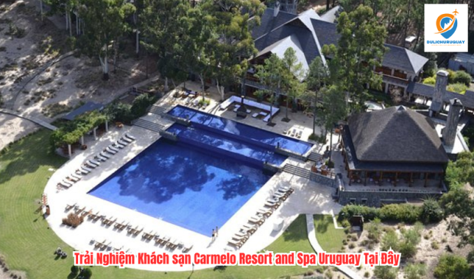 Trải Nghiệm Khách sạn Carmelo Resort and Spa Uruguay Tại Đây